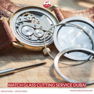 Watch Glass Cutting Service Dubai